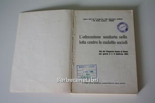 L'educazione sanitaria nella lotta contro le malattie sociali. Atti del …