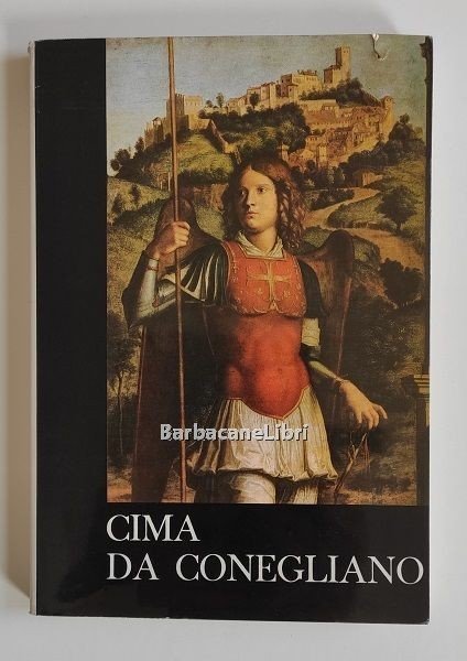 Cima da Conegliano. Catalogo della mostra, Palazzo dei Trecento, Treviso, …
