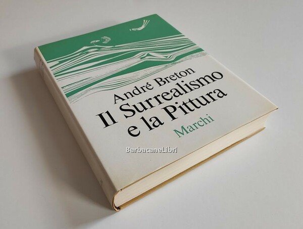 Il Surrealismo e la Pittura. Nuova edizione riveduta e corretta …