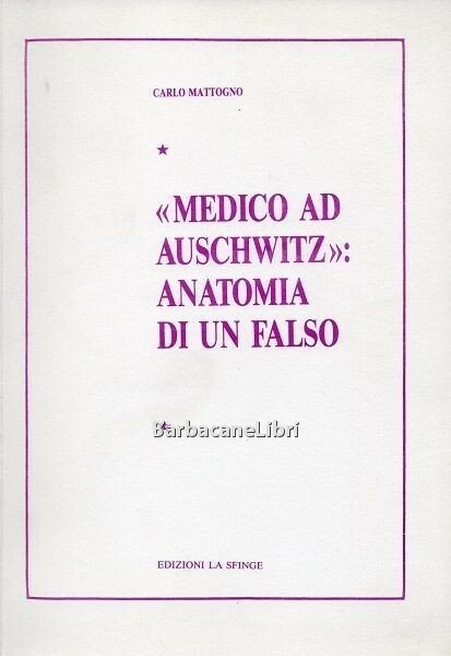 Medico ad Auschwitz: anatomia di un falso. La falsa testimonianza …