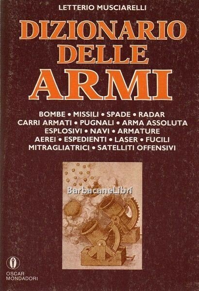 Dizionario delle armi. Bombe. Missili. Spade. Radar. Carri armati. Pugnali. …