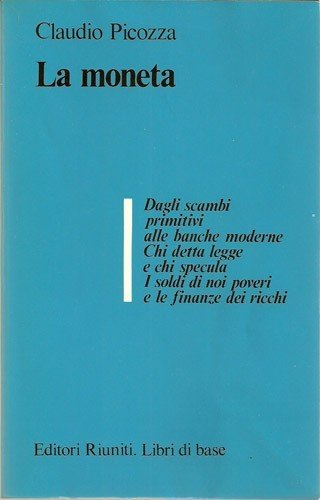 La moneta. Dagli scambi primitivi alle banche moderne. Chi detta …