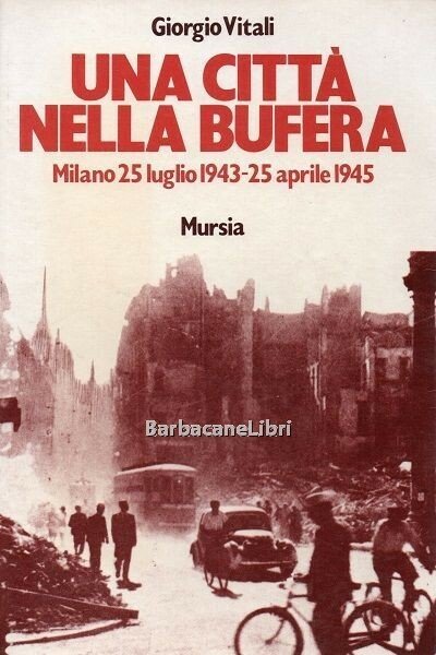 Una città nella bufera. Milano 25 luglio 1943 - 25 …