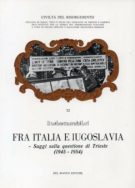 Fra Italia e Jugoslavia. Saggi sulla questione di Trieste (1945-1954)
