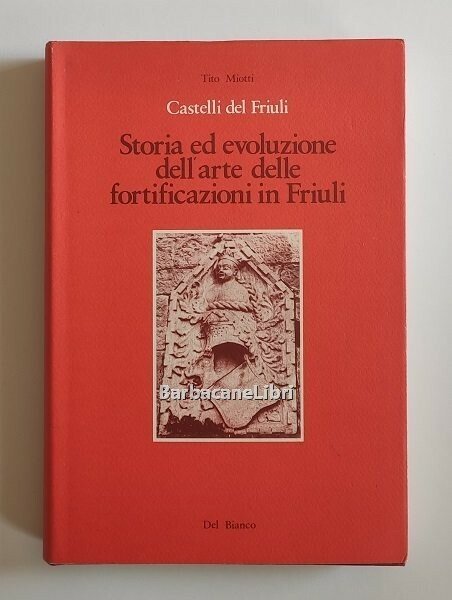 Castelli del Friuli. Storia ed evoluzione dell'arte delle fortificazioni in …