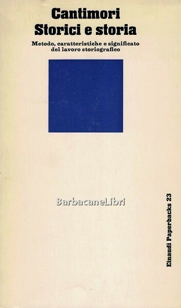 Storici e storia. Metodo, caratteristiche e significato del lavoro storiografico