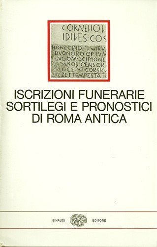 Iscrizioni funerarie sortilegi e pronostici di Roma antica. Introduzione di …