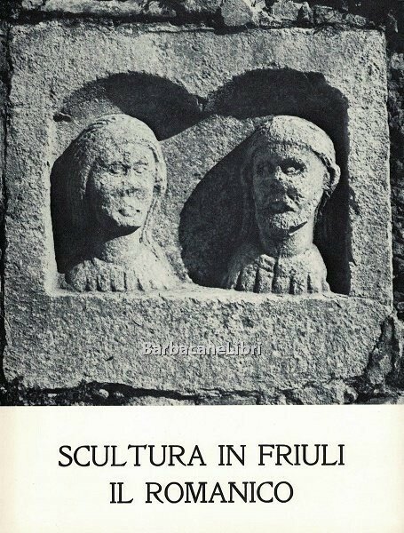 Scultura in Friuli. Il romanico. Catalogo della mostra fotografica