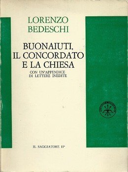 Buonaiuti, il Concordato e la Chiesa. Con un'appendice di lettere …