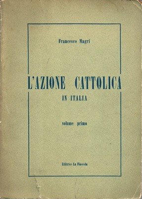 L'Azione Cattolica in Italia. Volume primo (1775-1939)