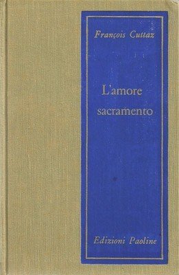 L'amore sacramento. Il matrimonio dei figli di Dio