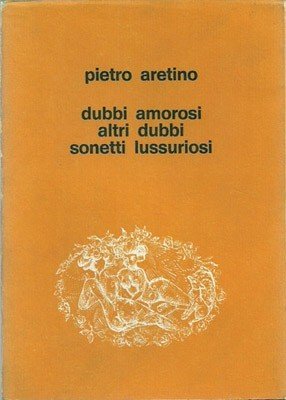 Dubbi amorosi. Altri dubbi amorosi. Sonetti lussuriosi