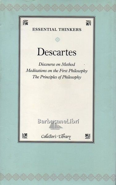 Discourse on Method. Meditations on the First Philosophy. The Principles …