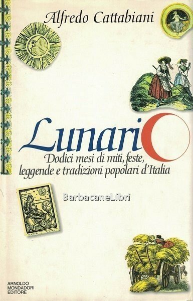 Lunario. Dodici mesi di miti, feste, leggende e tradizioni popolari …