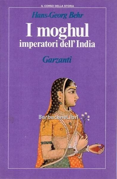 I moghul imperatori dell' India. Splendore e potenza degli imperatori …