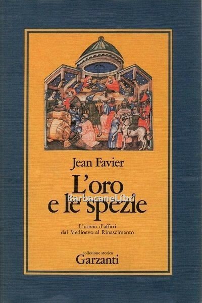 L'oro e le spezie. L'uomo d'affari dal Medioevo al Rinascimento