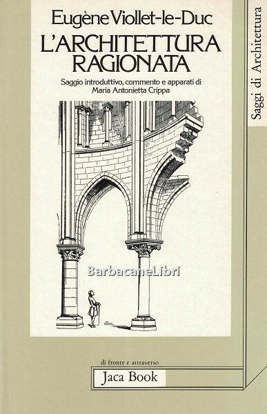 L'architettura ragionata. Estratti dal Dizionario: Costruzione, Gusto, Proporzione, Restauro, Scala, …