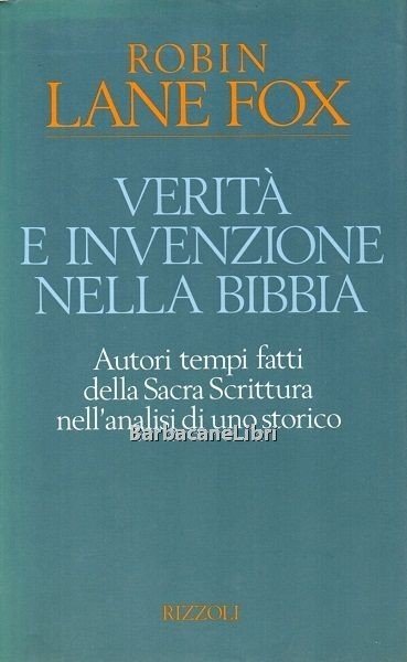 Verità e invenzione nella Bibbia. Autori tempi fatti della Sacra …