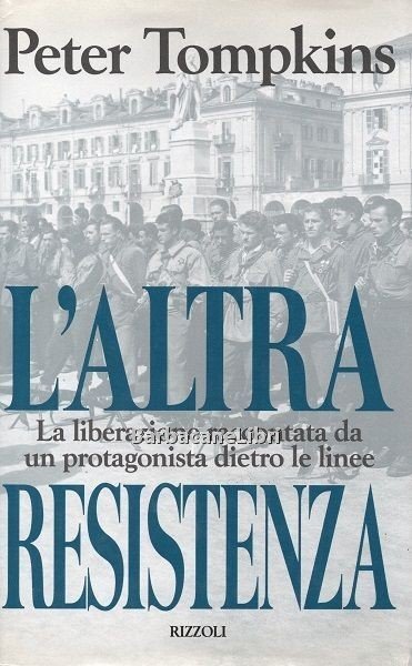 L'altra Resistenza. La liberazione raccontata da un protagonista dietro le …