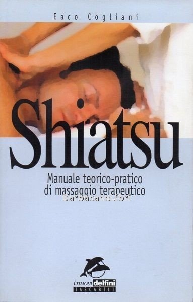 Shiatsu. Manuale teorico - pratico di massaggio terapeutico