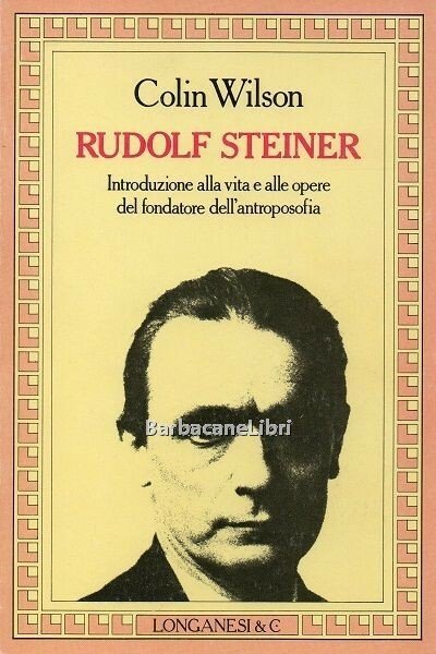 Rudolf Steiner. Introduzione alla vita e alle opere del fondatore …