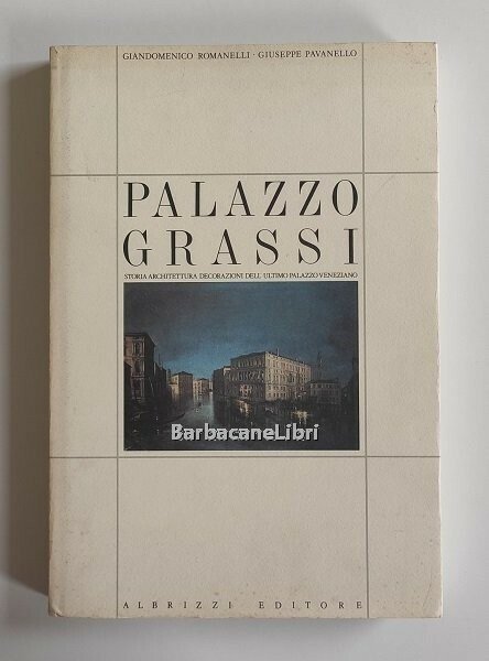 Palazzo Grassi. Storia, architettura, decorazioni dell'ultimo palazzo veneziano | Immagine Gallery 1