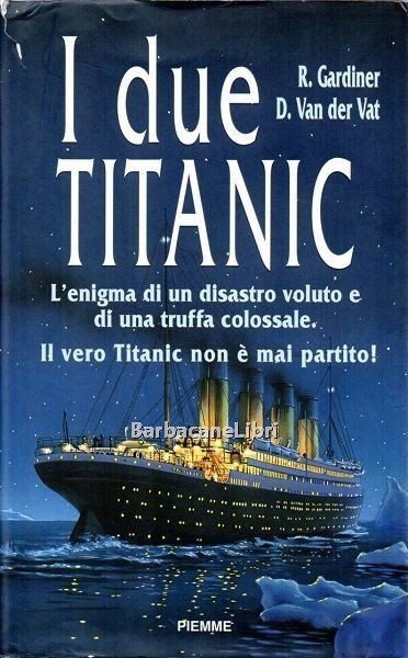 I due Titanic. L'enigma di un disastro voluto e di …