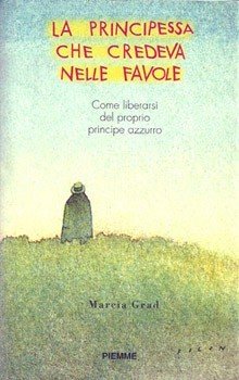 La principessa che credeva nelle favole. Come liberarsi del proprio …