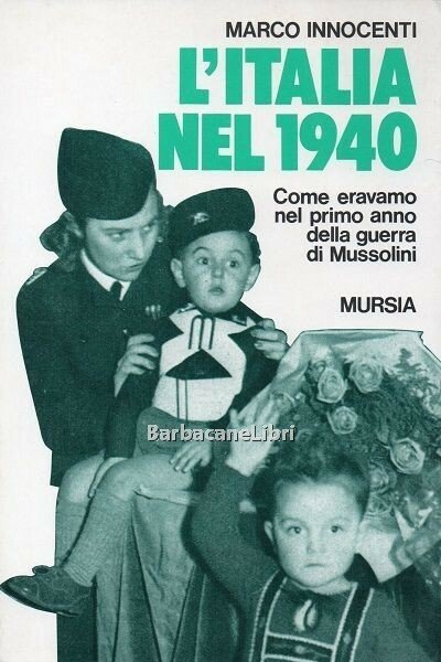 L'Italia nel 1940. Come eravamo nel primo anno della guerra …