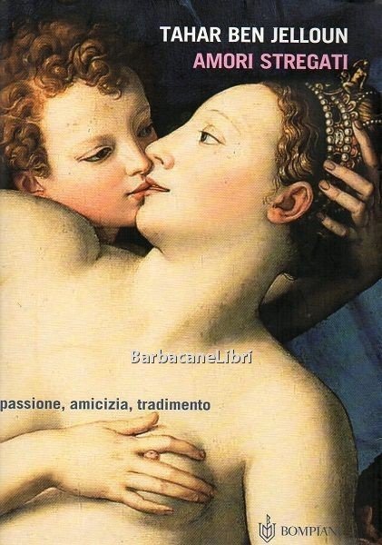 Amori stregati. Passione, amicizia, tradimento