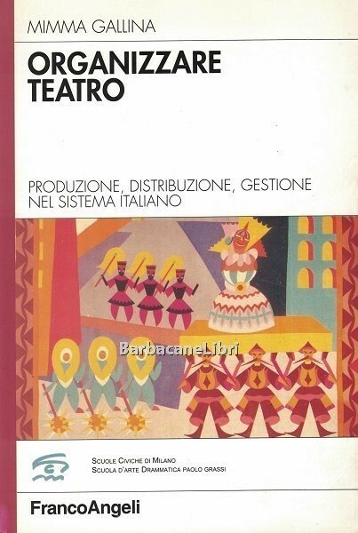 Organizzare teatro. Produzione, distribuzione, gestione nel sistema italiano