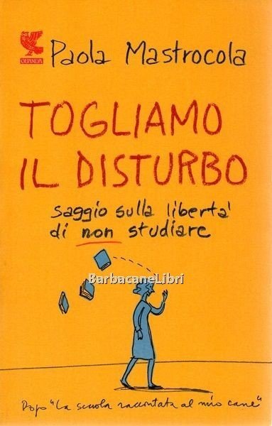 Togliamo il disturbo. Saggio sulla libertà di non studiare