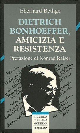 Dietrich Bonhoeffer, amicizia e resistenza