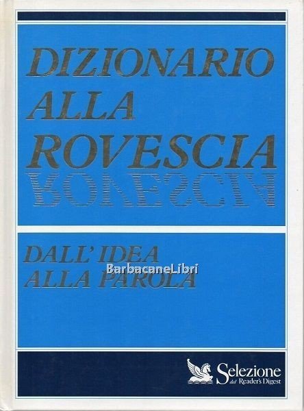 Dizionario alla rovescia. Dall'idea alla parola