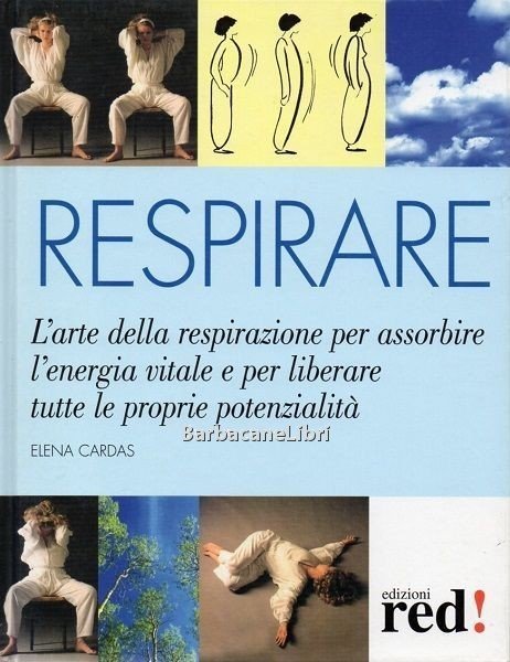 Respirare. L'arte della respirazione per assorbire l'energia e per liberare …