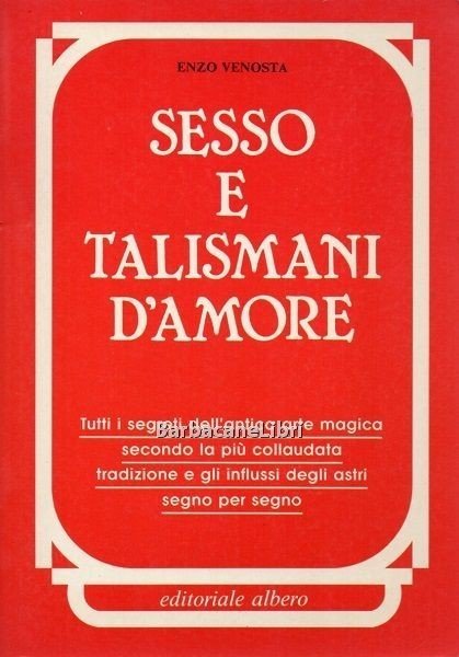 Sesso e talismani d'amore. Tutti i segreti dell'antica arte magica …