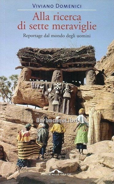 Alla ricerca delle sette meraviglie. Reportage dal mondo degli uomini