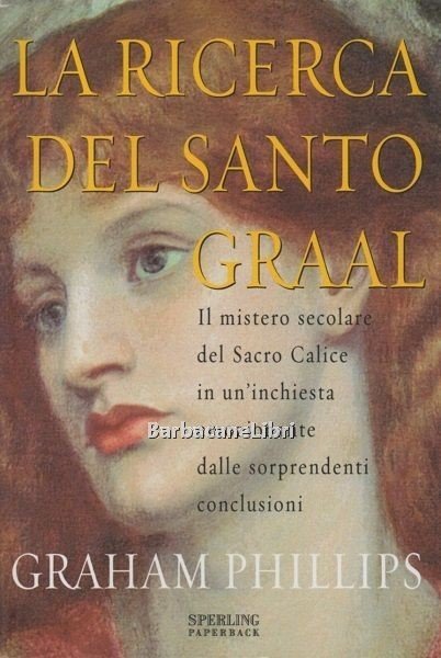 La ricerca del Santo Graal. Il mistero secolare del Sacro …