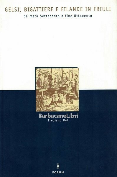 Gelsi, bigattiere e filande in Friuli da metà Settecento a …