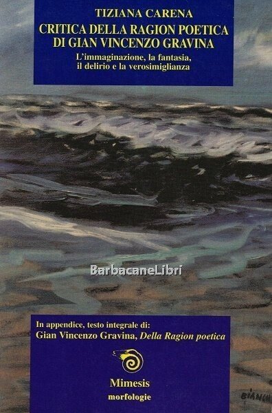 Critica della ragion poetica di Gian Vincenzo Gravina. L'immaginazione, la …