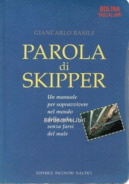 Parola di skipper. Un manuale per sopravvivere nel mondo della …