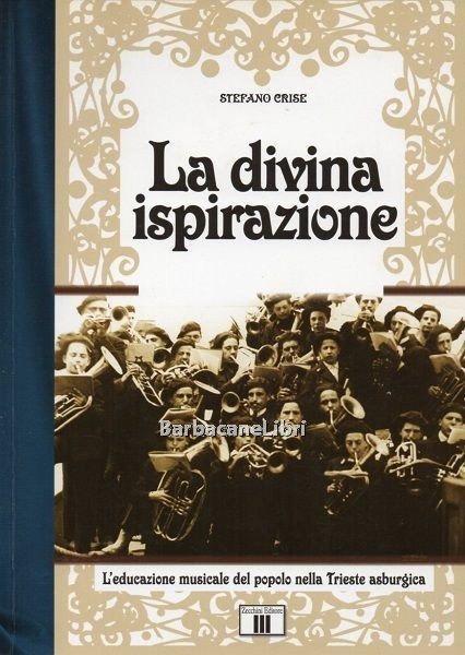 La divina ispirazione. L'educazione musicale del popolo nella Trieste asburgica