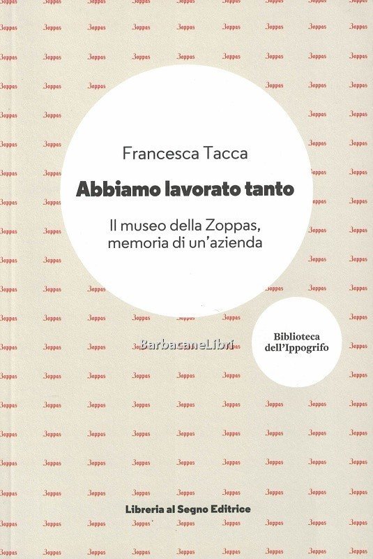 Abbiamo lavorato tanto. Il museo della Zoppas, memoria di un'azienda
