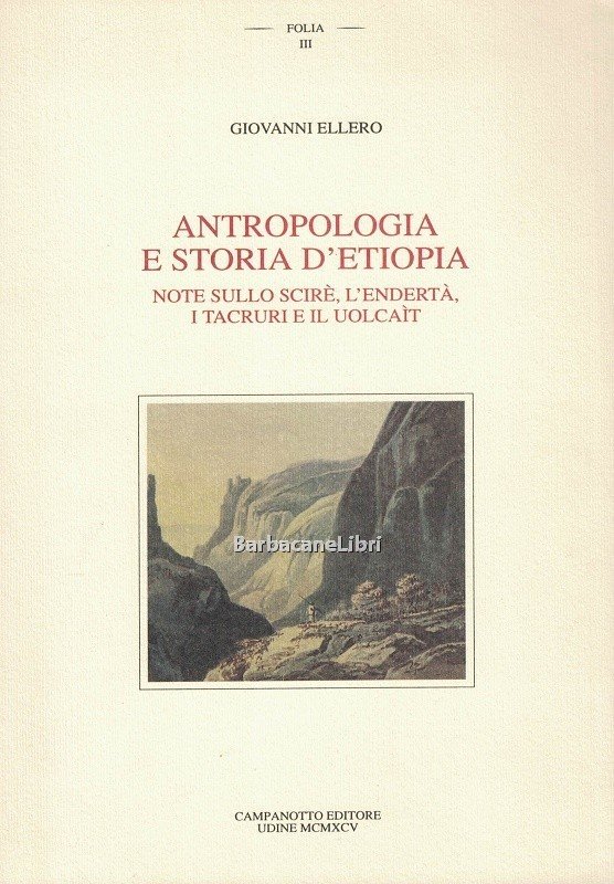 Antropologia e storia d'Etiopia. Note sullo Scirè, l'Endertà, i Tacruri …