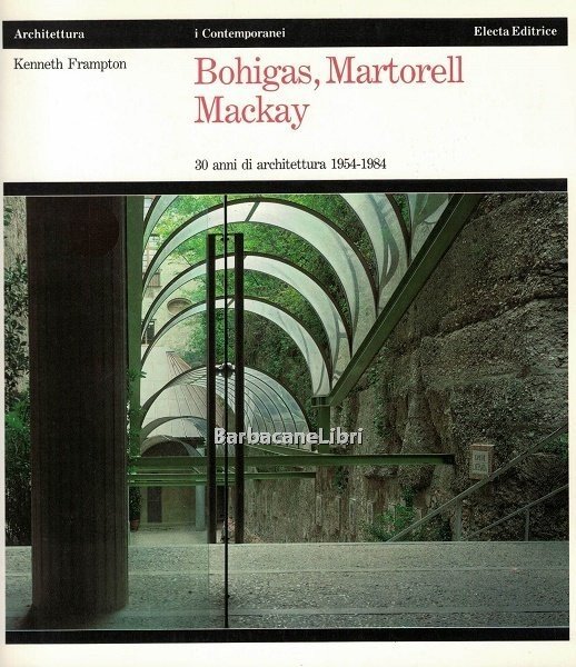 Bohigas, Martorell, Mackay. 30 anni di architettura 1954-1984