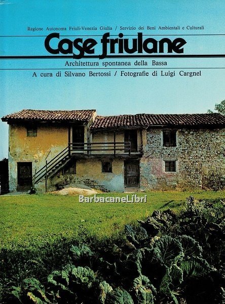 Case friulane. Architettura spontanea della Bassa