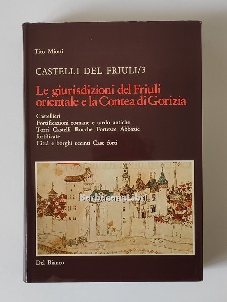 Castelli del Friuli. Vol. 3 Le giurisdizioni del Friuli orientale …