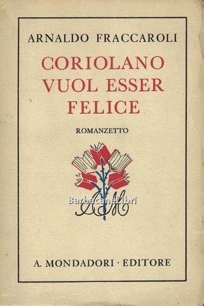 Coriolano vuol essere felice. Romanzetto