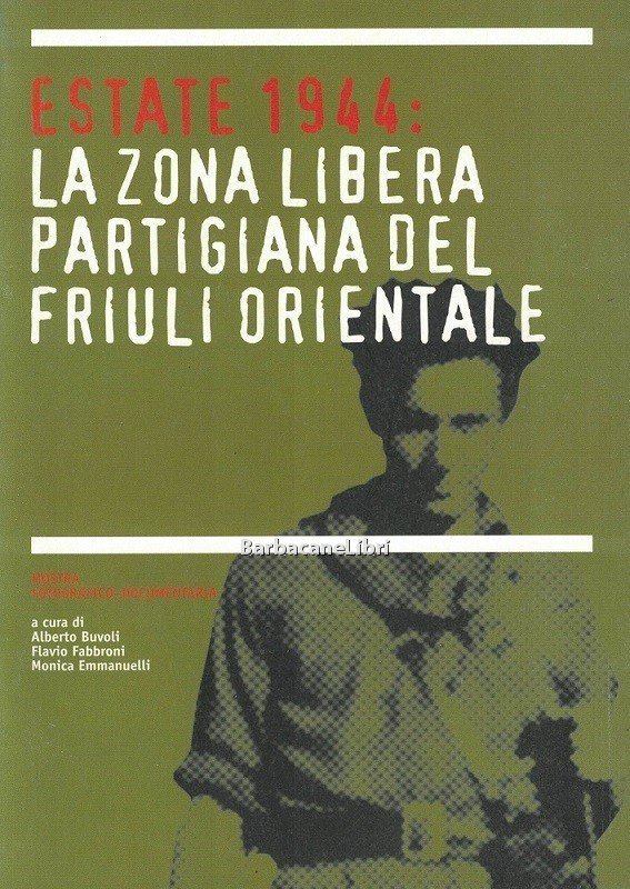 Estate 1944: la Zona libera partigiana del Friuli orientale. Catalogo …