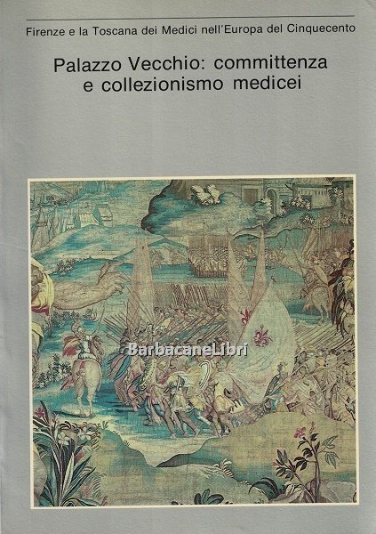 Firenze e la Toscana dei Medici nell'Europa del Cinquecento. Palazzo …